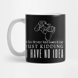 A Day Without Video Games Is Like Mug